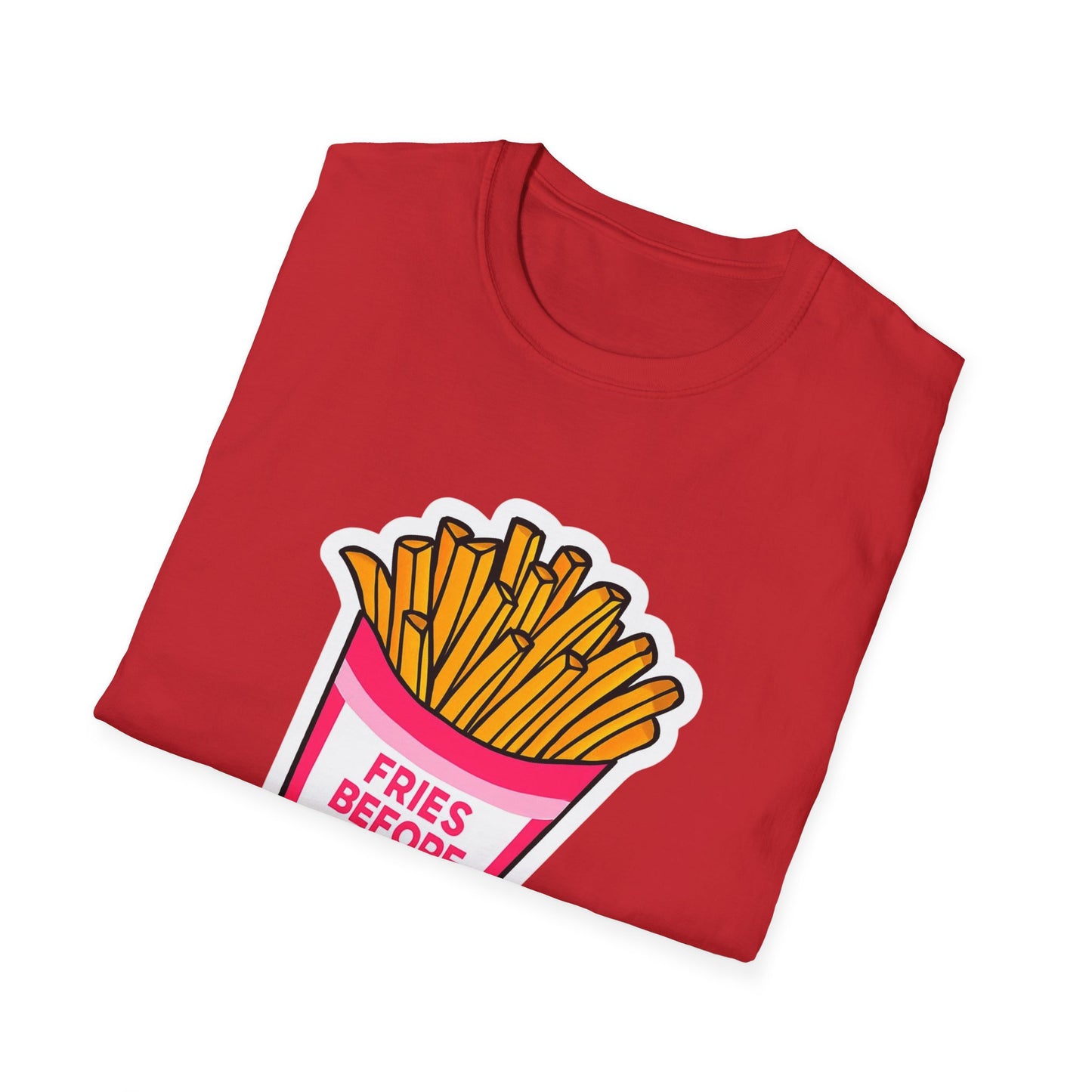 Fries Before Guys Unisex T-Shirt, Funny Foodie Tee, Ideal Gift for Food Lovers, Casual Everyday Wear, Great for Birthdays and Holidays