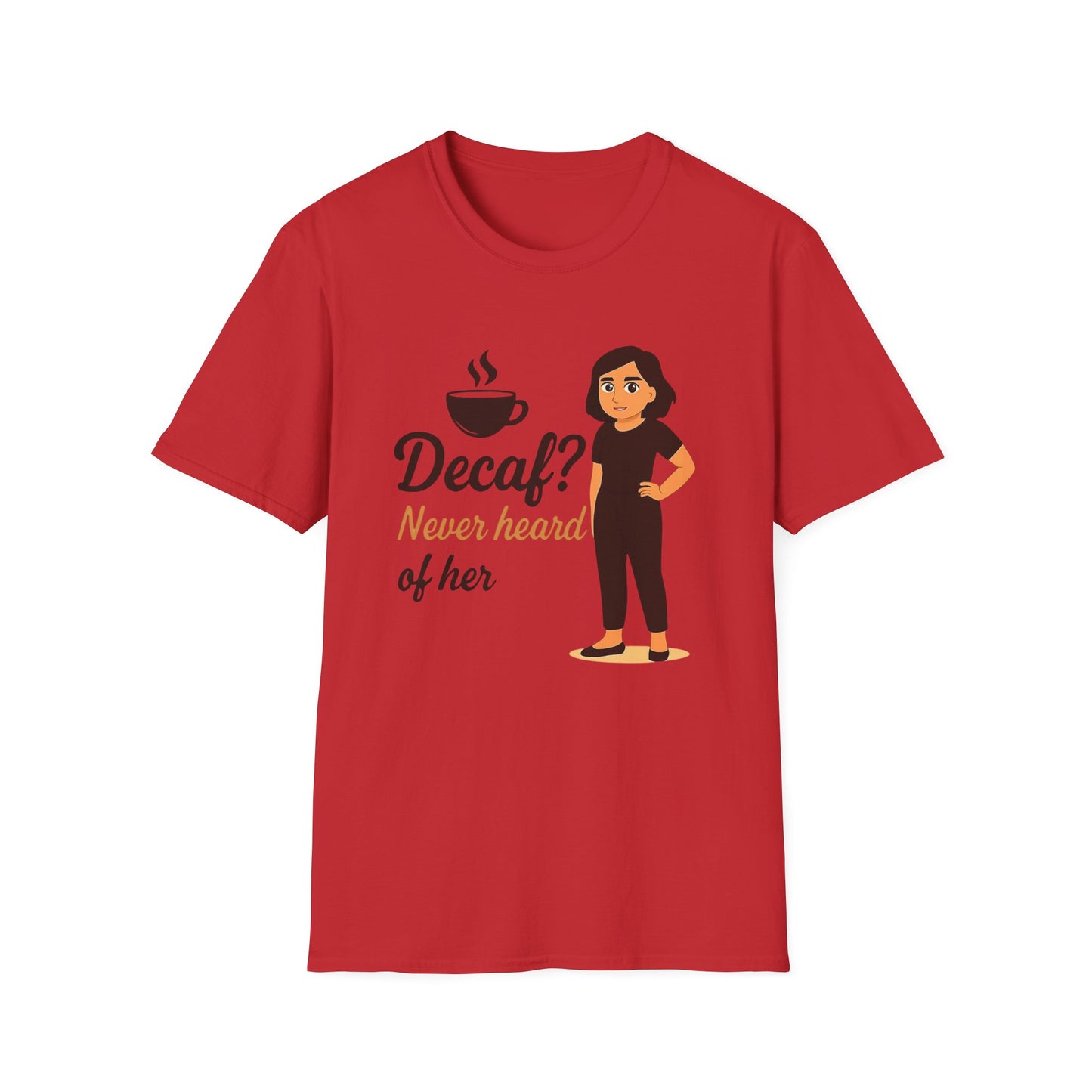 Funny Coffee Lover T-Shirt, Decaf Never Heard of Her, Unisex Tee Gift for Coffee Addicts, Humor Shirt for Friends, Cafe Birthday Gift