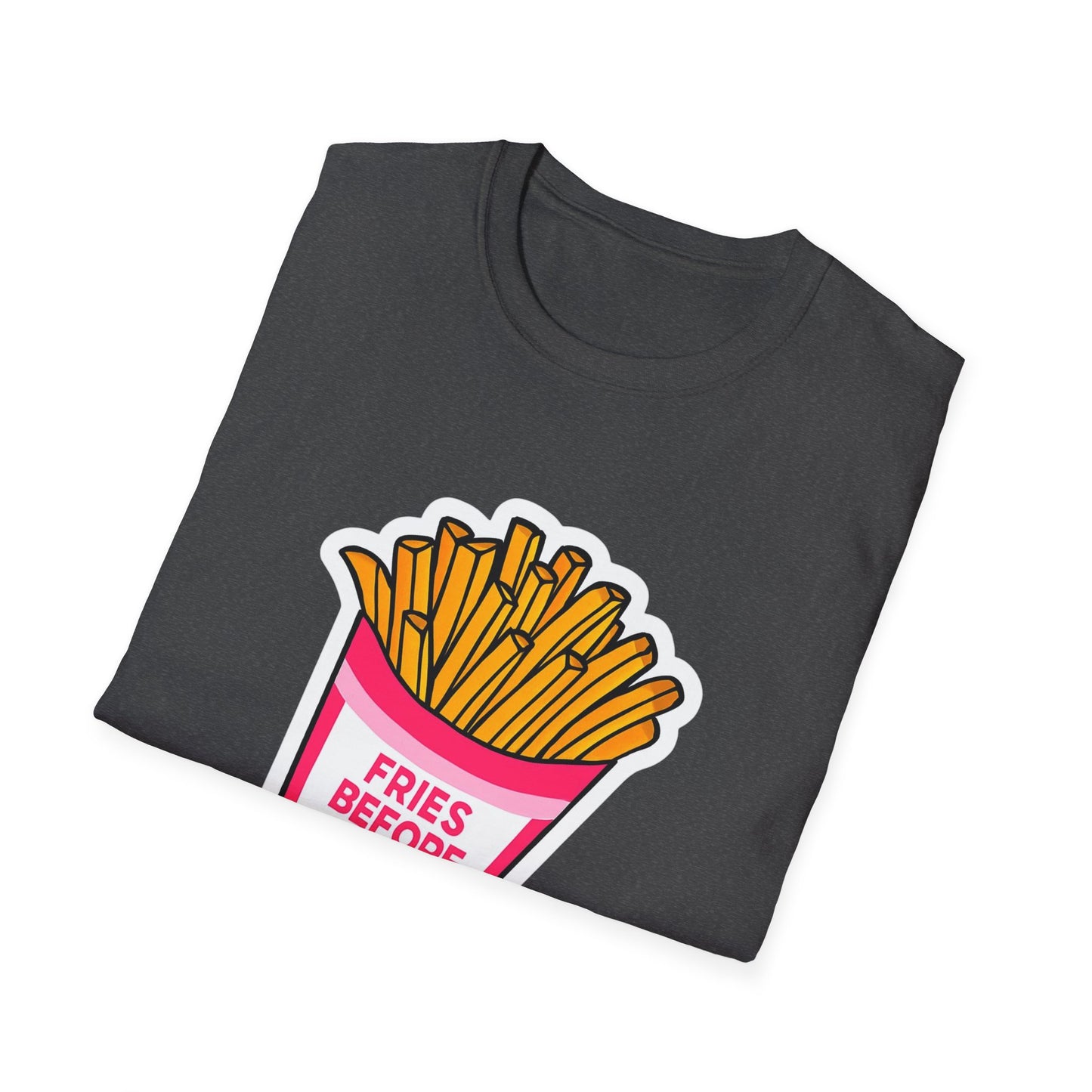 Fries Before Guys Unisex T-Shirt, Funny Foodie Tee, Ideal Gift for Food Lovers, Casual Everyday Wear, Great for Birthdays and Holidays