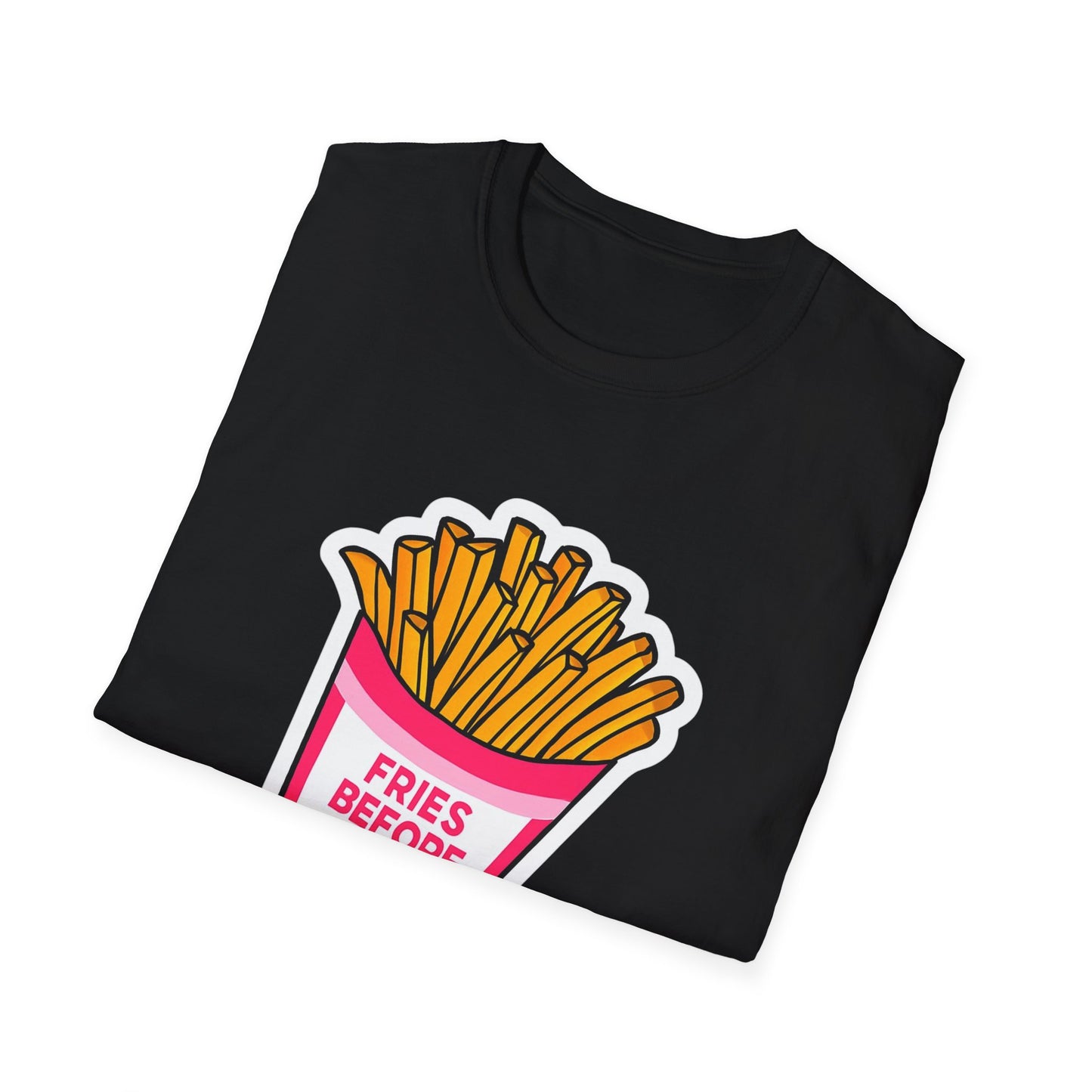 Fries Before Guys Unisex T-Shirt, Funny Foodie Tee, Ideal Gift for Food Lovers, Casual Everyday Wear, Great for Birthdays and Holidays