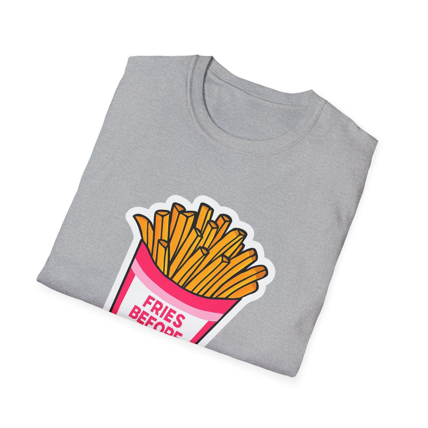 Fries Before Guys Unisex T-Shirt, Funny Foodie Tee, Ideal Gift for Food Lovers, Casual Everyday Wear, Great for Birthdays and Holidays