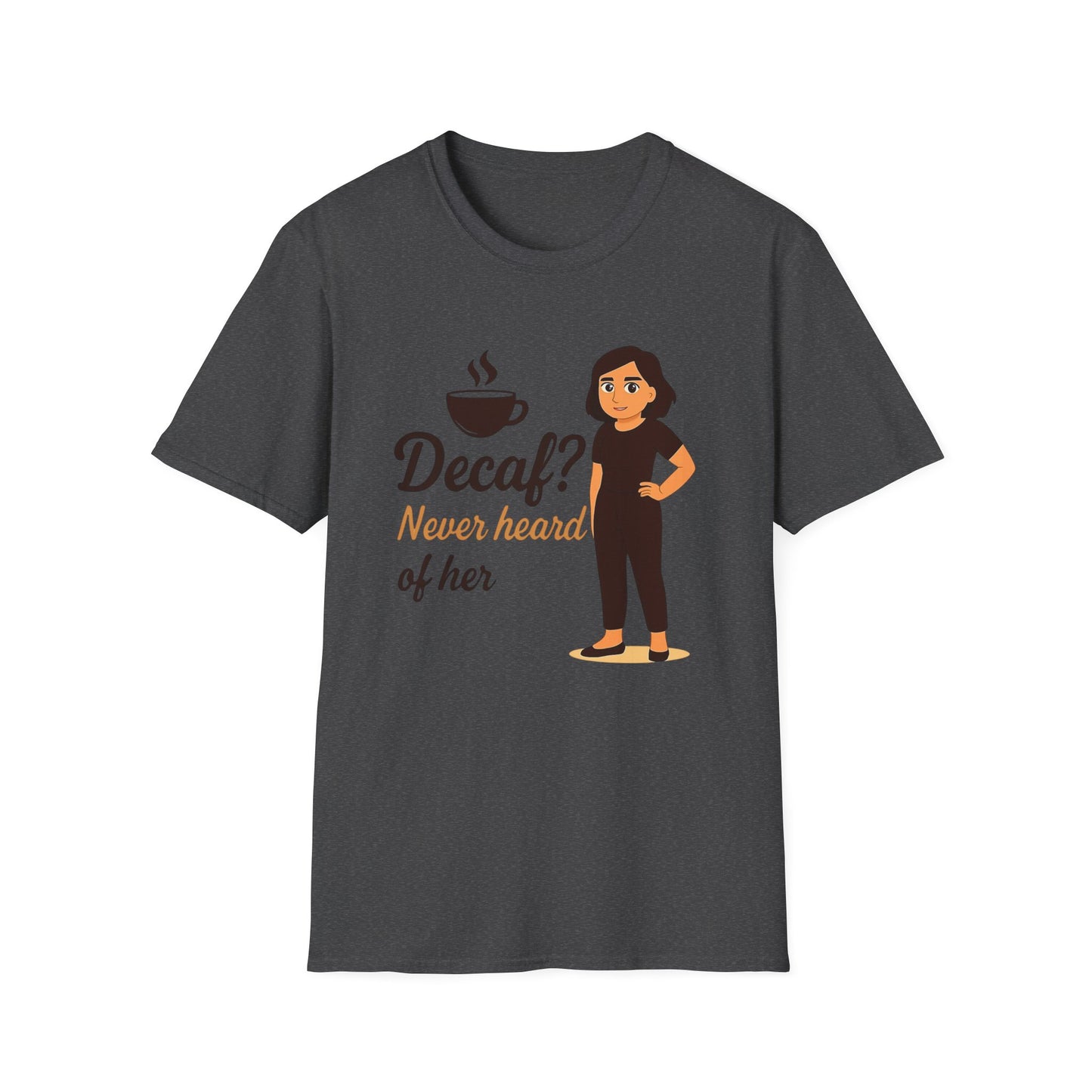 Funny Coffee Lover T-Shirt, Decaf Never Heard of Her, Unisex Tee Gift for Coffee Addicts, Humor Shirt for Friends, Cafe Birthday Gift