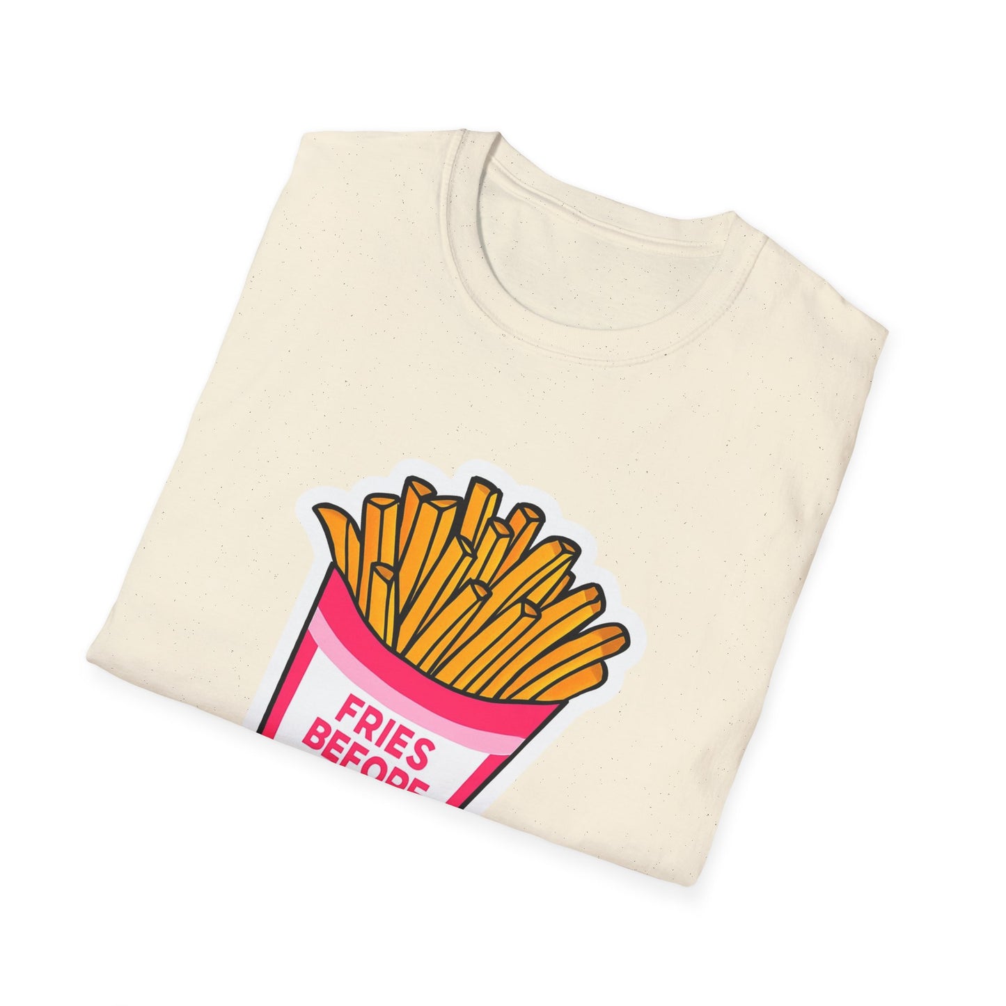 Fries Before Guys Unisex T-Shirt, Funny Foodie Tee, Ideal Gift for Food Lovers, Casual Everyday Wear, Great for Birthdays and Holidays