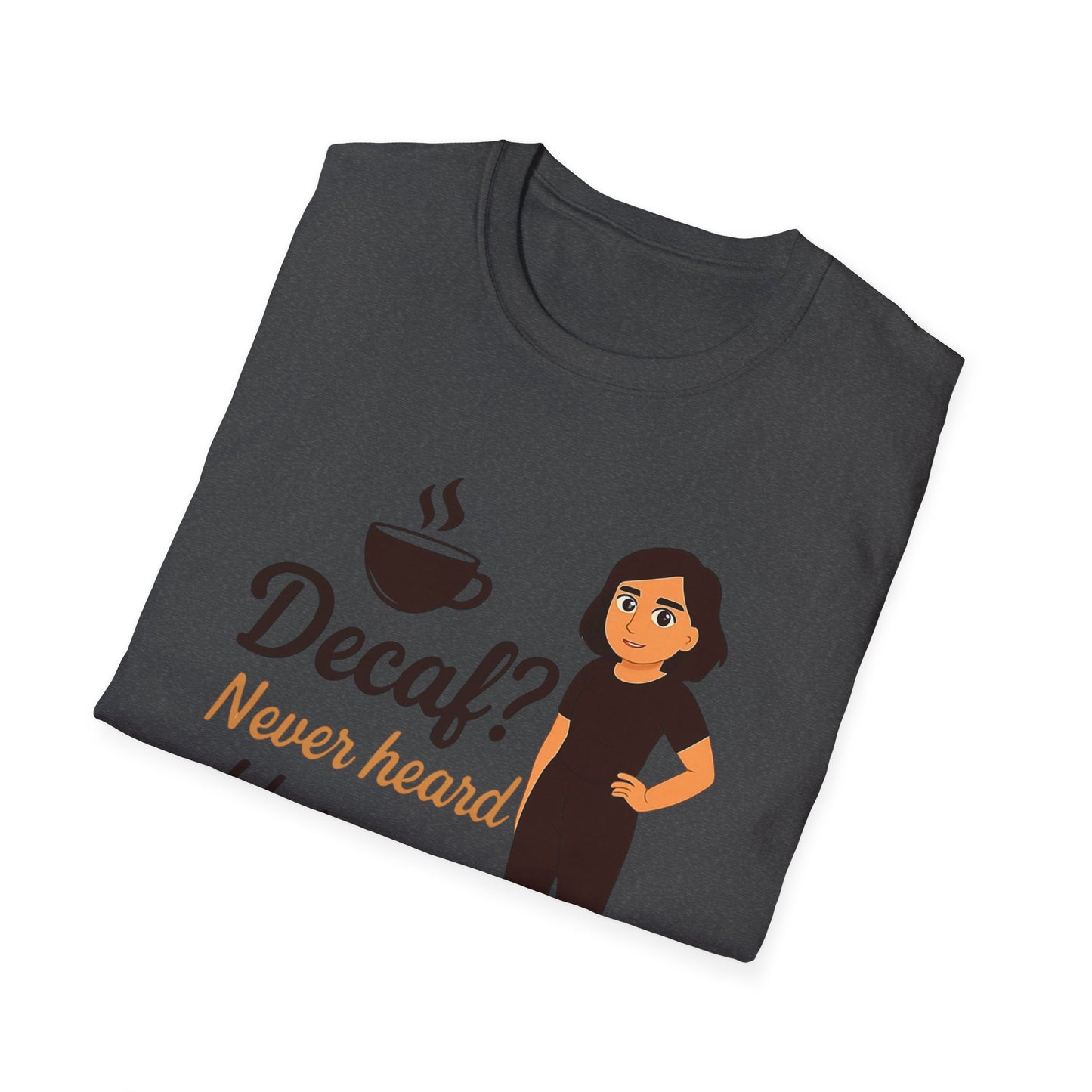 Funny Coffee Lover T-Shirt, Decaf Never Heard of Her, Unisex Tee Gift for Coffee Addicts, Humor Shirt for Friends, Cafe Birthday Gift