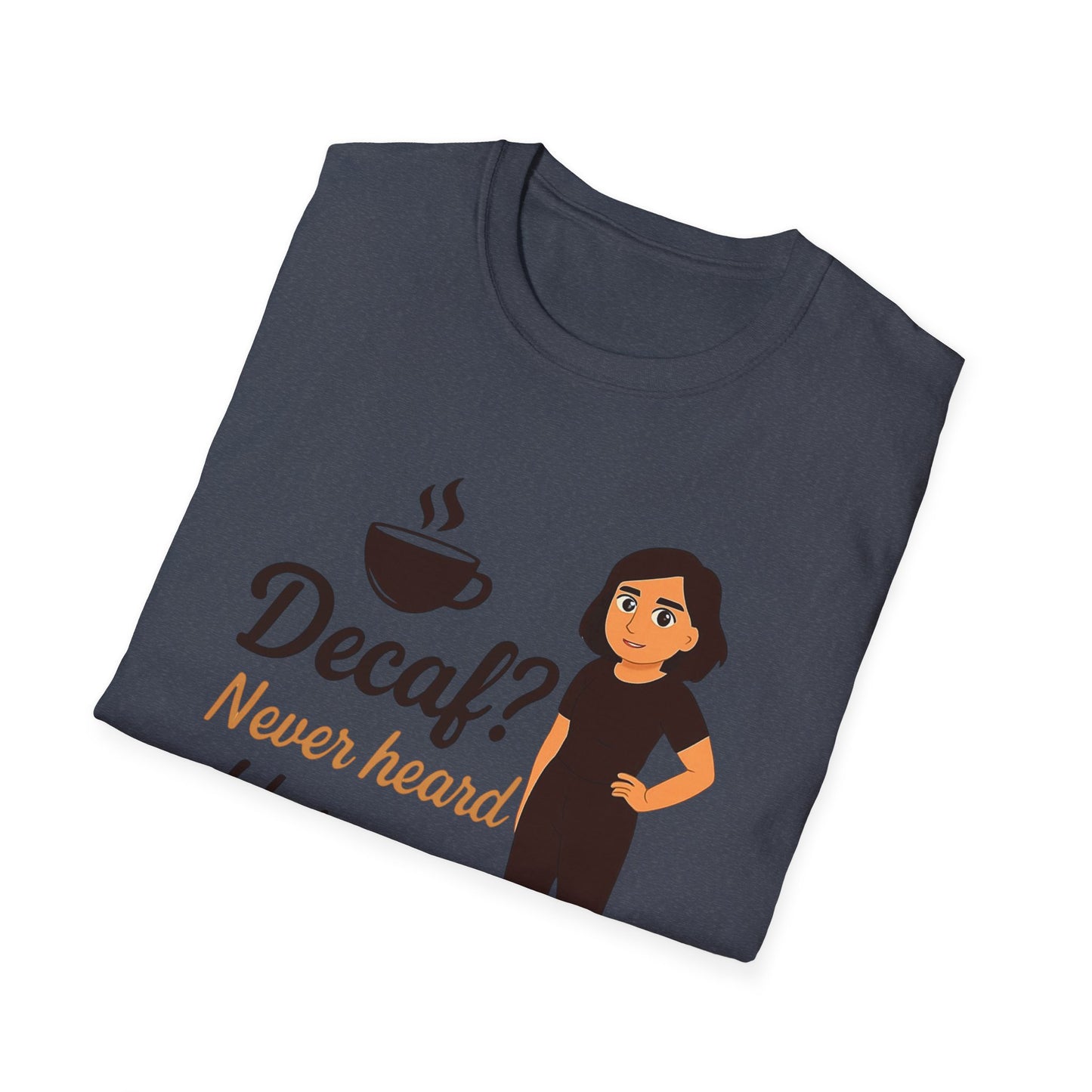 Funny Coffee Lover T-Shirt, Decaf Never Heard of Her, Unisex Tee Gift for Coffee Addicts, Humor Shirt for Friends, Cafe Birthday Gift